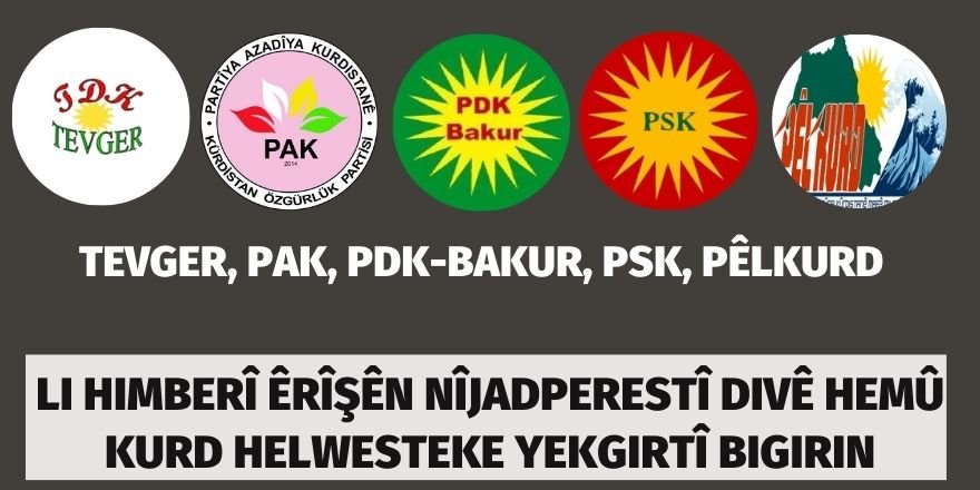 TEVGER, PAK, PDK-BAKUR, PÊLKURD, PSK: Li himberî êrîşên nîjadperestî divê hemû Kurd helwesteke yekgirtî bigirin