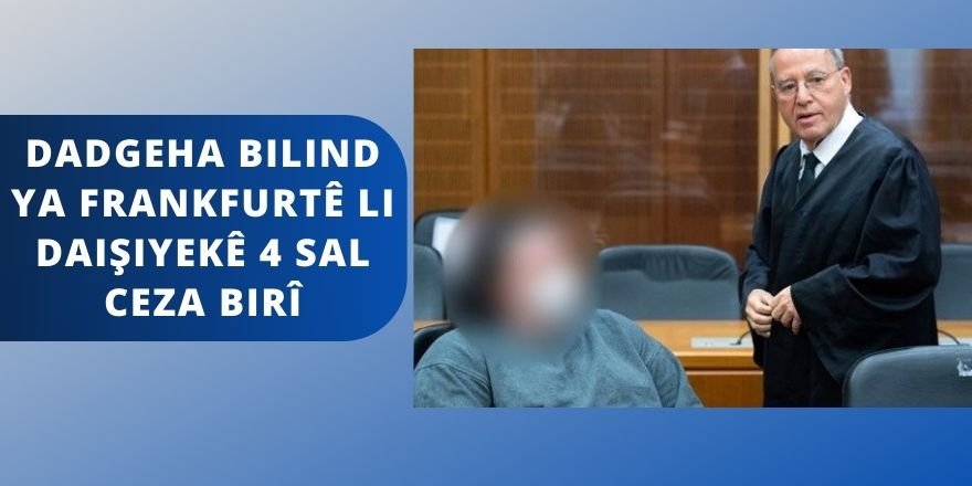 Dadgeha Bilind ya Frankfurtê li DAIŞiyekê 4 sal ceza birî