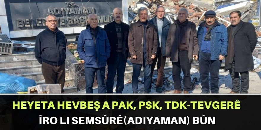 Heyeta hevbeş a PAK, PSK, TDK-TEVGERê îro li Semsûrê(Adiyaman) bûn.