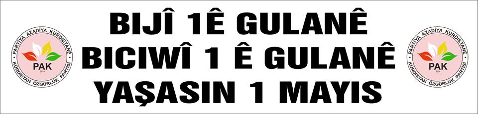 PAK:  "1ê Gulanê li hemû karker û kedkaran pîroz be!"