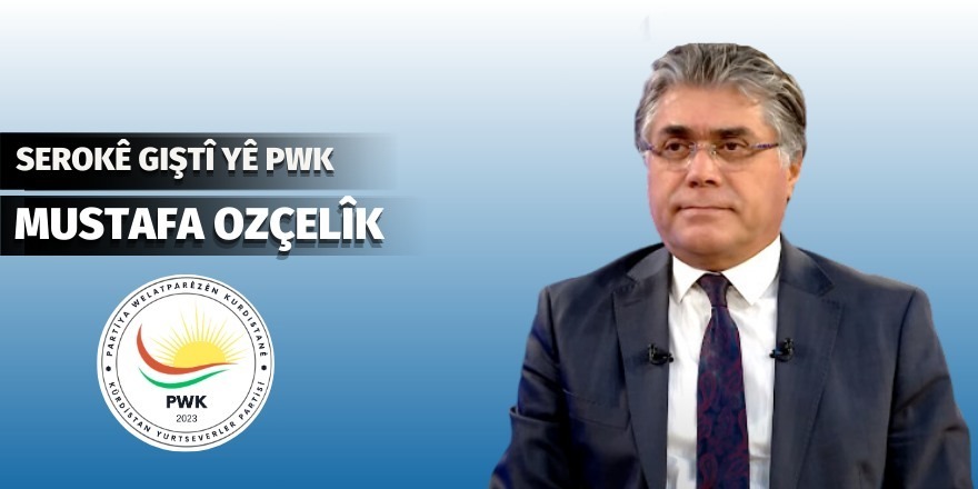 Serokê PWKê Mustafa Ozçelîk: Divê ne ji bo mijûl kirinê, ji bo çareserîyeke rasteqîn gavên pêwîst bêne avêtin û hemû alîyên kurdan mixetab bêne girtin!