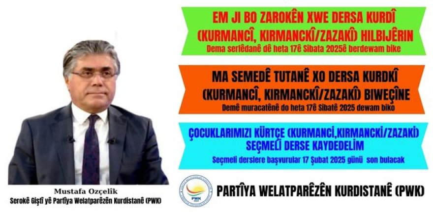 Serokê Giştî yê PWKê Mustafa Ozçelîk: Em dersa bijarte ya kurdî, ji bo perwerdeya bi zimanê kurdî bikin pêlikekê