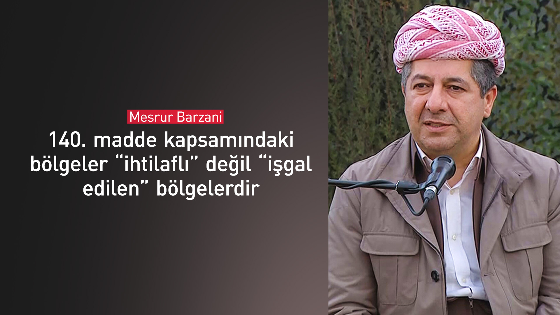 Mesrûr Barzanî: Deverên madeya 140 ne yên cihê nakokiyê ne, belkû dagîrkirî ne