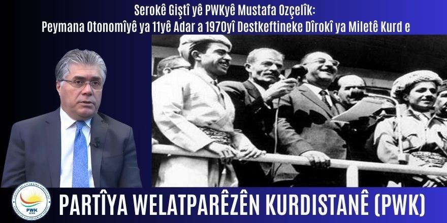 Peymana Otonomîyê ya 11yê Adar a 1970yî Destkeftineke Dîrokî ya Miletê Kurd e